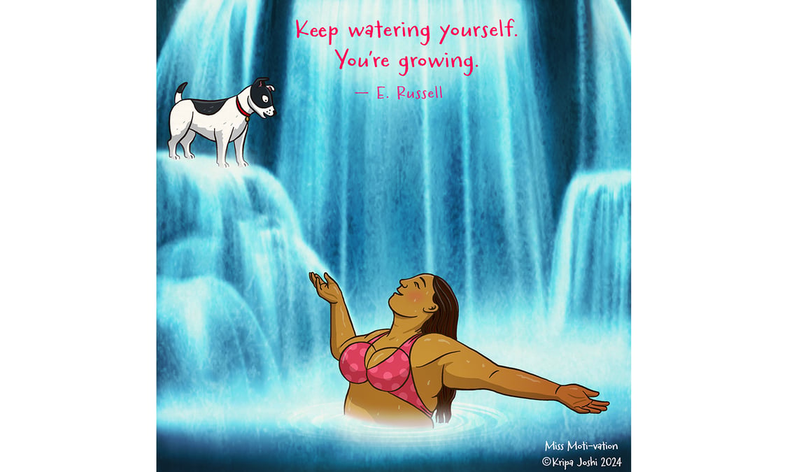 Keep watering yourself
