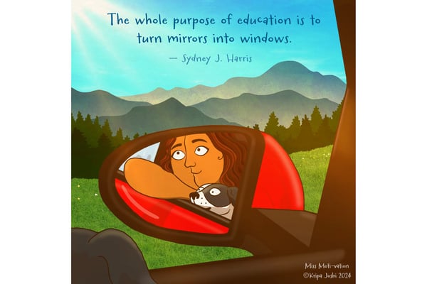 The whole purpose of education is to turn mirrors into windows