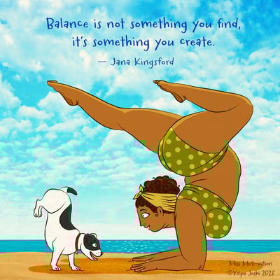 Balance is something you create